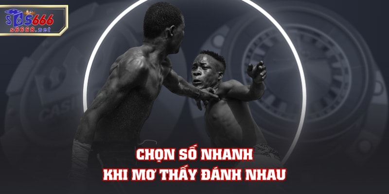 Giải Mã Điềm Báo Mơ Thấy Đánh Nhau Và Chọn Đề Cực Chuẩn
